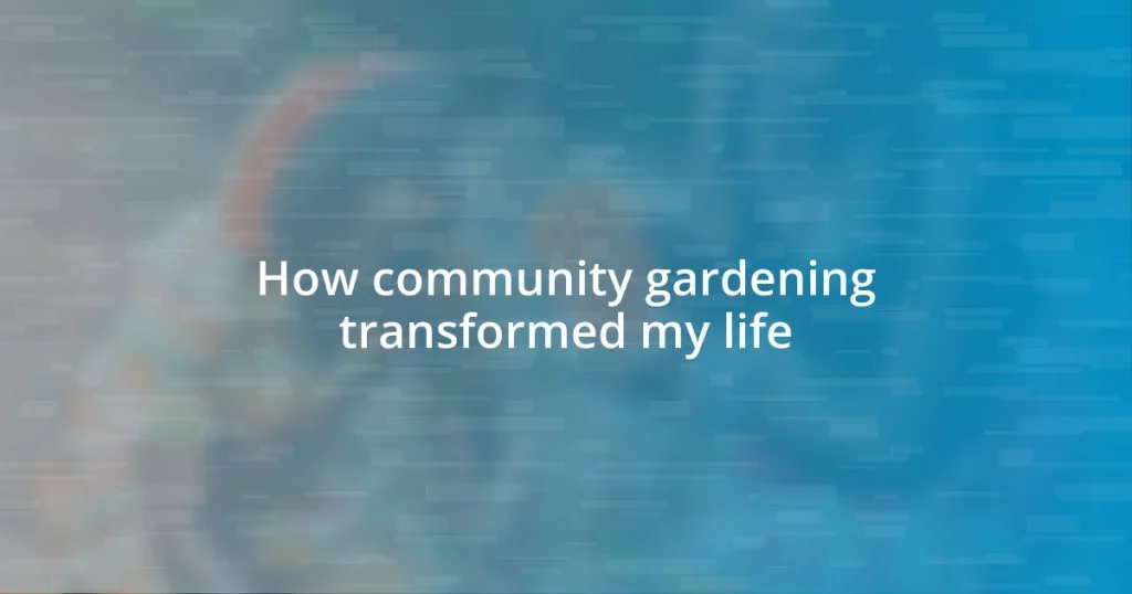 How community gardening transformed my life