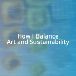 How I Balance Art and Sustainability