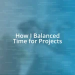 How I Balanced Time for Projects