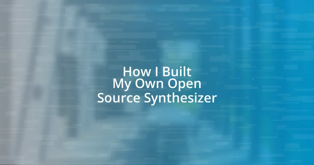 How I Built My Own Open Source Synthesizer