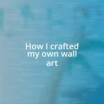 How I crafted my own wall art