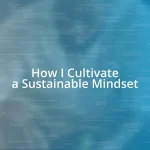 How I Cultivate a Sustainable Mindset