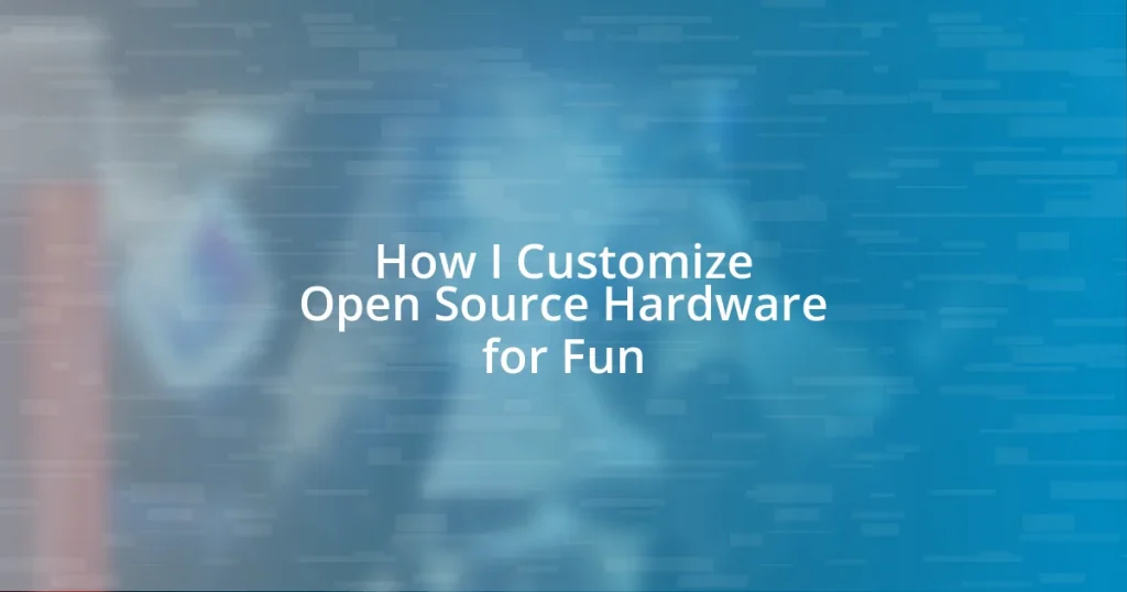 How I Customize Open Source Hardware for Fun