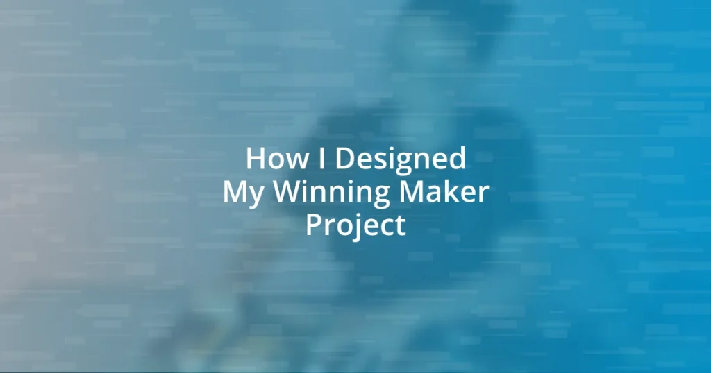 How I Designed My Winning Maker Project