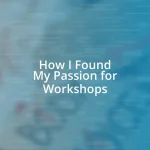 How I Found My Passion for Workshops