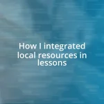 How I integrated local resources in lessons