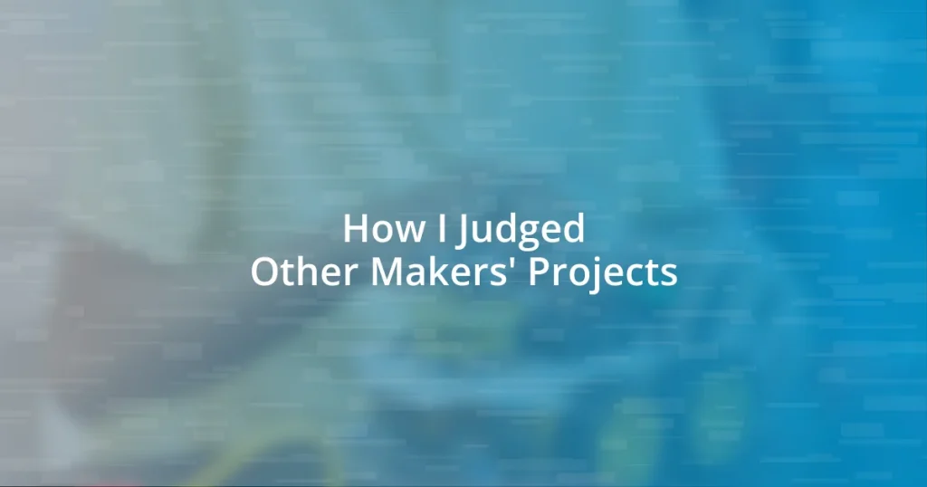 How I Judged Other Makers’ Projects