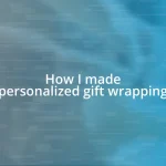 How I made personalized gift wrapping