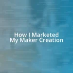 How I Marketed My Maker Creation