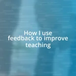 How I use feedback to improve teaching