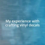 My experience with crafting vinyl decals