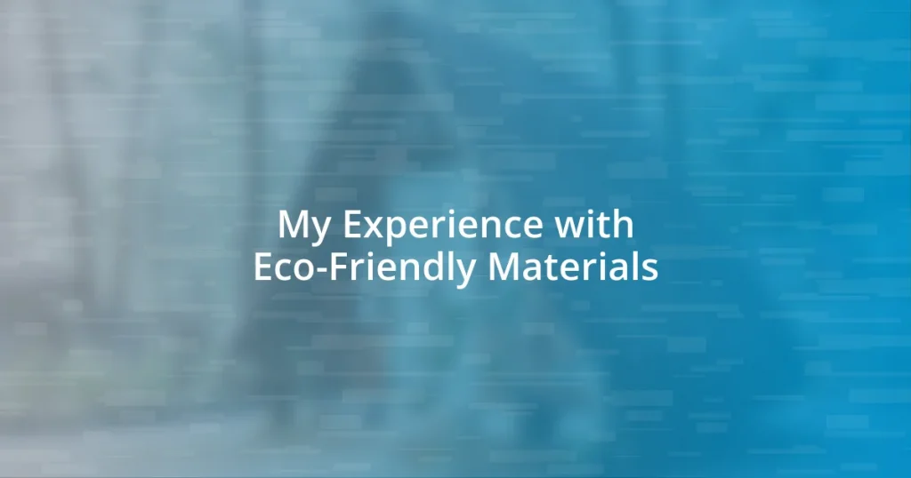 My Experience with Eco-Friendly Materials