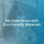 My Experience with Eco-Friendly Materials