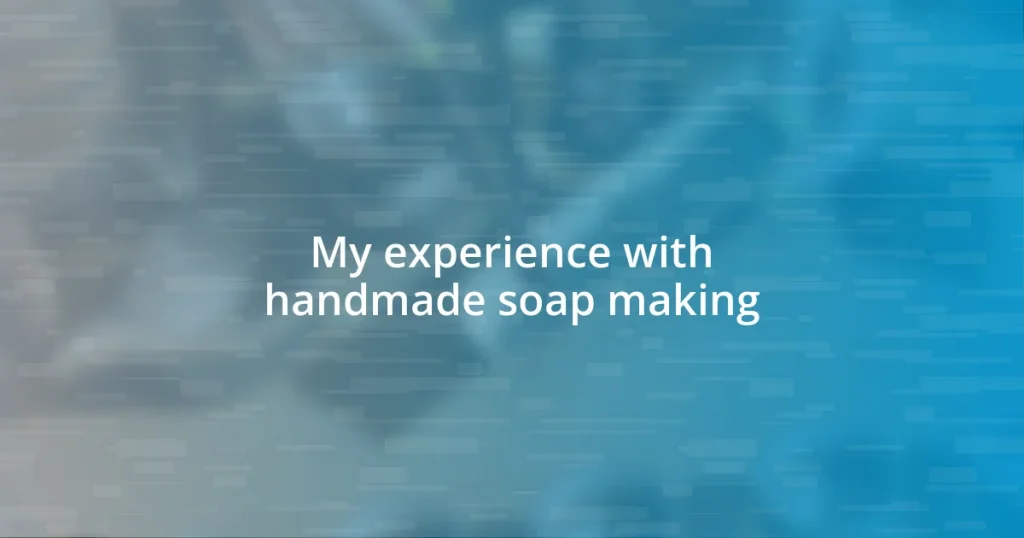 My experience with handmade soap making