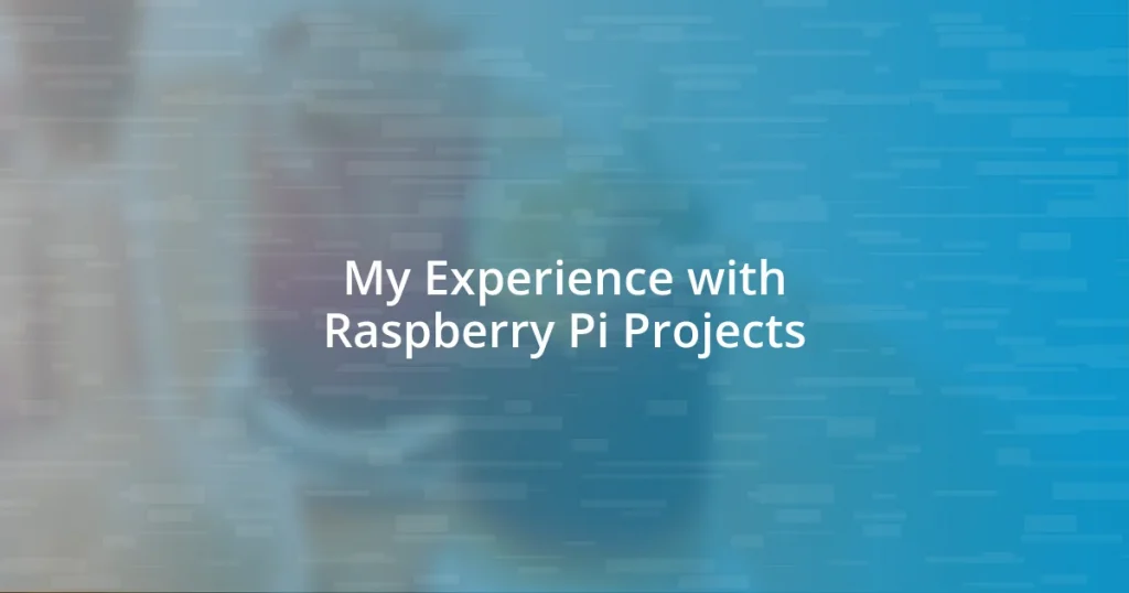 My Experience with Raspberry Pi Projects