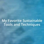 My Favorite Sustainable Tools and Techniques