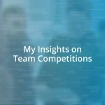 My Insights on Team Competitions