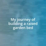 My journey of building a raised garden bed