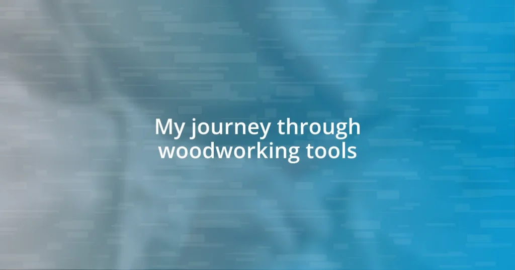 My journey through woodworking tools