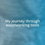 My journey through woodworking tools