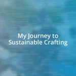 My Journey to Sustainable Crafting