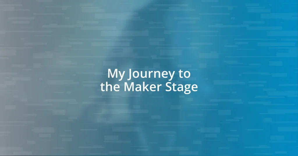 My Journey to the Maker Stage