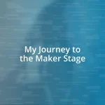 My Journey to the Maker Stage