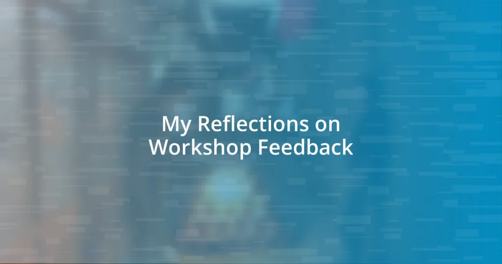 My Reflections on Workshop Feedback