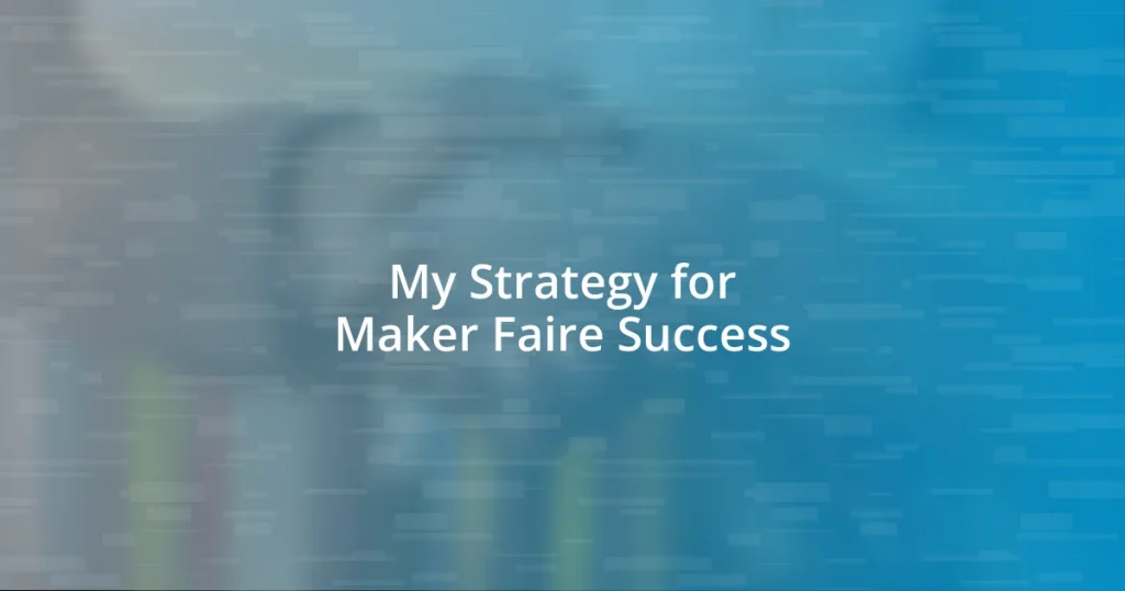 My Strategy for Maker Faire Success