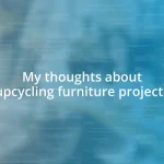 My thoughts about upcycling furniture projects