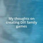 My thoughts on creating DIY family games