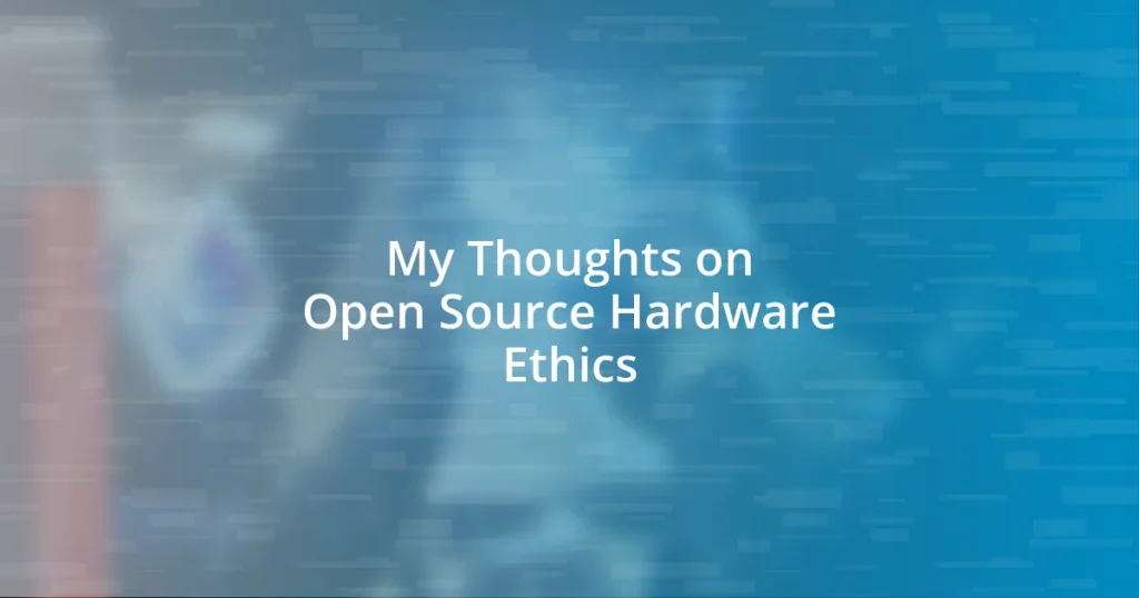 My Thoughts on Open Source Hardware Ethics