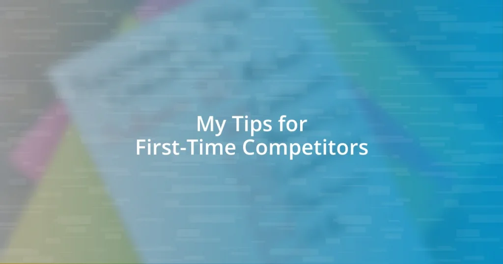 My Tips for First-Time Competitors