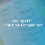 My Tips for First-Time Competitors