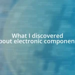 What I discovered about electronic components