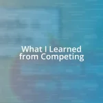 What I Learned from Competing