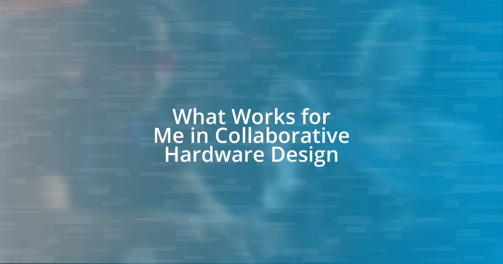 What Works for Me in Collaborative Hardware Design