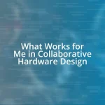 What Works for Me in Collaborative Hardware Design