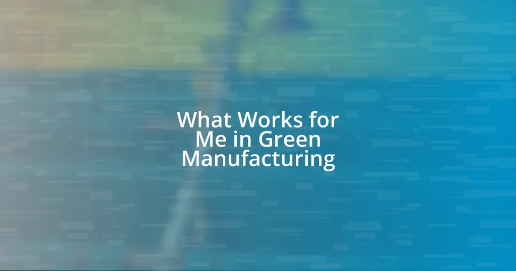 What Works for Me in Green Manufacturing