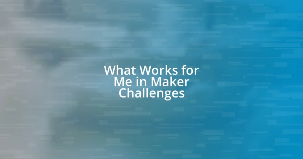 What Works for Me in Maker Challenges