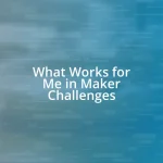 What Works for Me in Maker Challenges