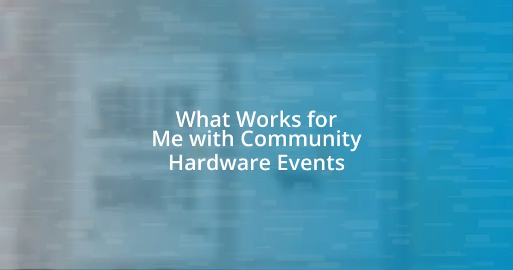 What Works for Me with Community Hardware Events