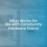 What Works for Me with Community Hardware Events