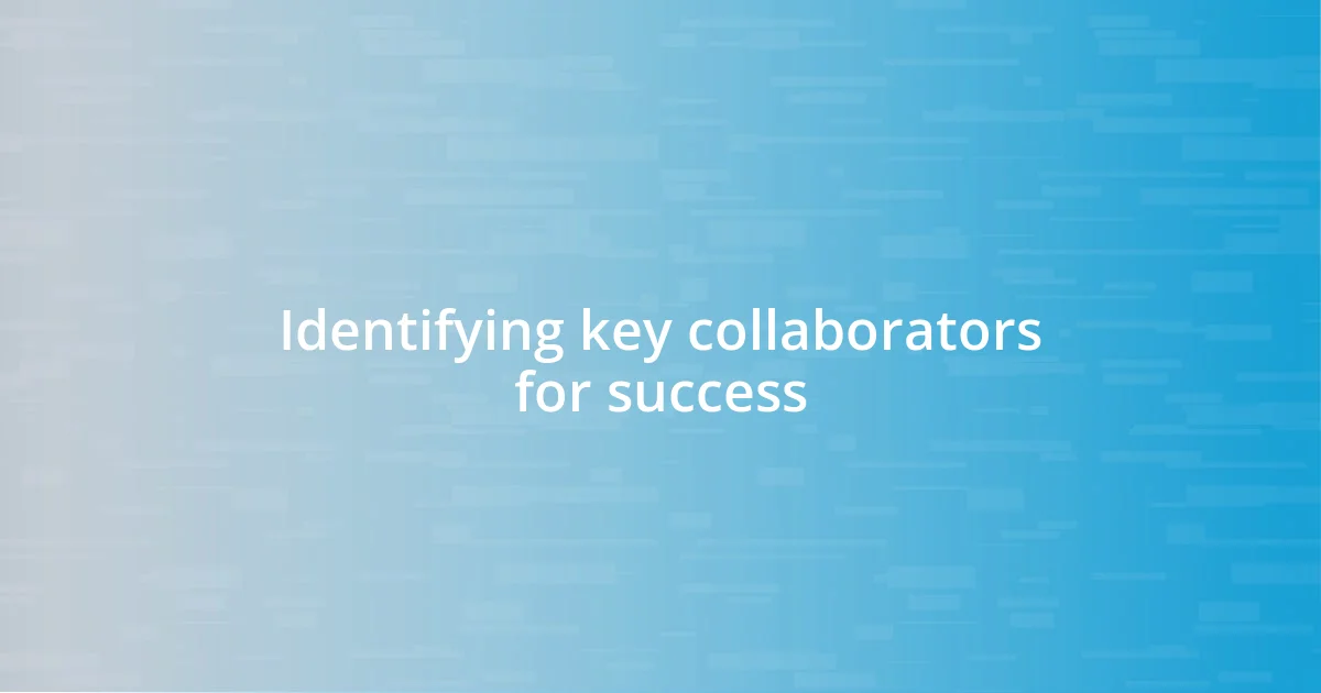 Identifying key collaborators for success