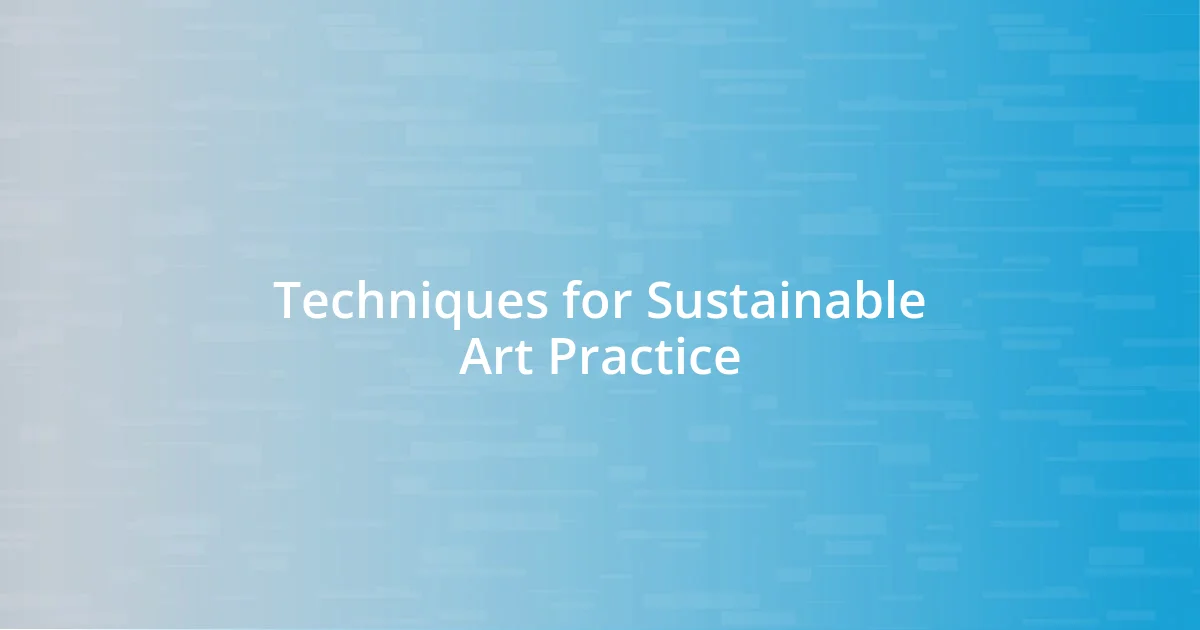 Techniques for Sustainable Art Practice