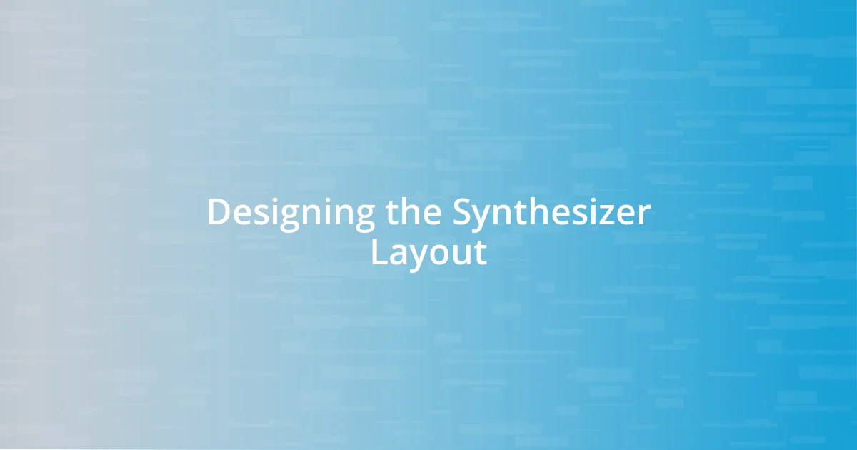 Designing the Synthesizer Layout