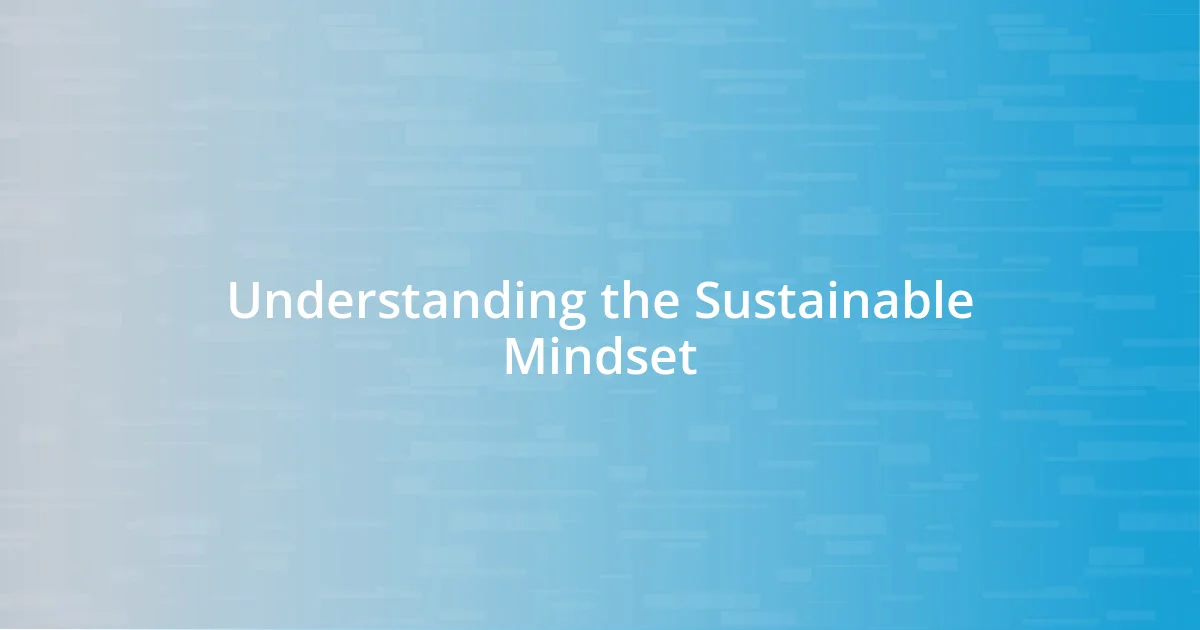 Understanding the Sustainable Mindset