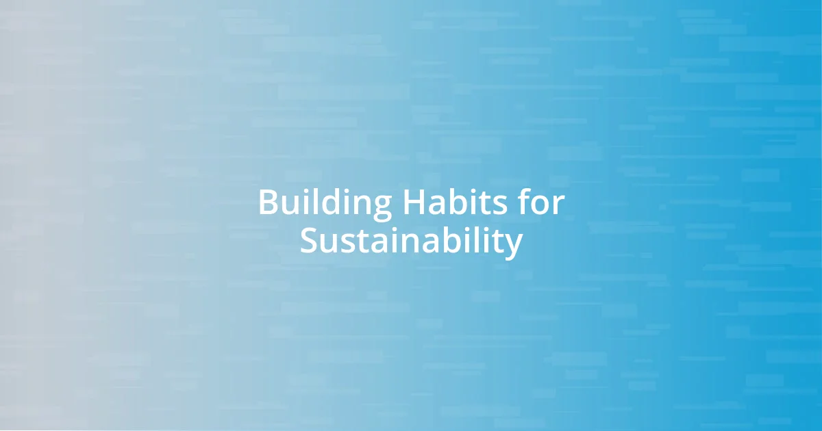 Building Habits for Sustainability