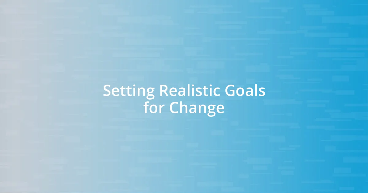 Setting Realistic Goals for Change