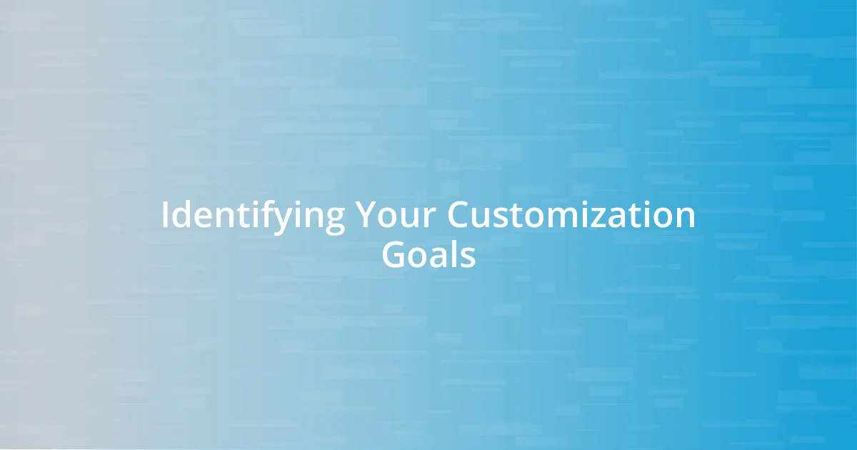 Identifying Your Customization Goals